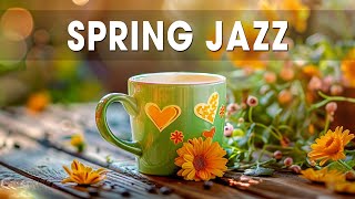 March Jazz ☕ Spring Relaxing Jazz Instrumental Music & Relaxing Bossa Nova for a Good Mood