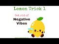 Lemon Trick 1 - Stop Negative Vibes