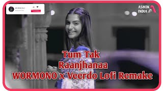 Tum Tak - Javed Ali [WORMONO x Veerdo Lofi Remake] | Ashok India | Raanjhanaa | Bollywood Lofi 2021