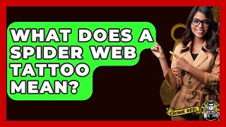 What Does A Spider Web Tattoo Mean? - The Crime Reel
