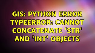 GIS: Python Error TypeError: cannot concatenate 'str' and 'int' objects