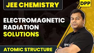 Electromagnetic Radiation - DPP Solutions | Atomic Structure | JEE Chemistry