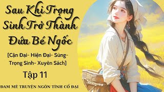 Tập 11|Sau Khi Tái Sinh Trở Thành Cô Bé Ngốc