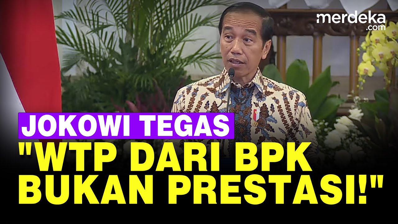 Keras Presiden Jokowi Tegur Semua Menteri: WTP Bukan Prestasi Tapi ...