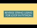 Python Tutorial - Reverse a String Using for loop
