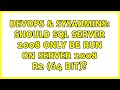 DevOps & SysAdmins: Should SQL Server 2008 only be run on Server 2008 R2 (64 bit)? (2 Solutions!!)