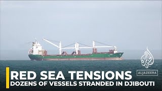 Dozens of vessels stranded in Djibouti as Houthis ‘set new rules’ in Red Sea