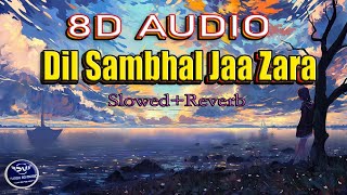 Dil Sambhal Jaa Zara [LoFi] [ slowed + Reverb ] (8D Audio) - | Arijit Singh | |FUNDU8DMUSIC| Lyrics