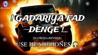 GADARIYA FAAD DENGE | GADARIYA HAIN HUM SLOWED REVERB TRACK | KINNU GADARIYA LETEST LOFI SONG