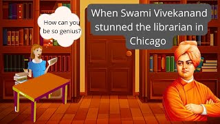 How Swami Vivekanand stunned a librarian in Chicago. Swami Vivekanand Inspirational Stories