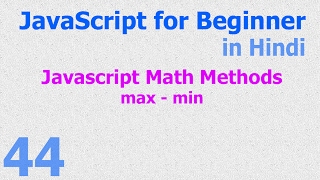 44 JavaScript Hindi - Beginner Tutorials - Math Methods - max - min