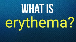 What is erythema?