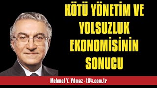 MEHMET Y. YILMAZ: KÖTÜ YÖNETİM VE YOLSUZLUK EKONOMİSİNİN SONUCU - SESLİ KÖŞE YAZISI