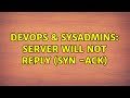 DevOps & SysAdmins: server will not reply (syn -ack) (2 Solutions!!)