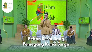 Beban Berat Sang Pemegang Kunci Surga - ISLAM ITU INDAH (22/12/24) P3