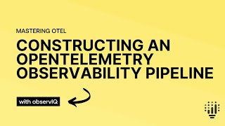 Constructing an OpenTelemetry Observability Pipeline