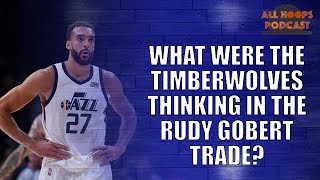 What were the Timberwolves thinking with the Rudy Gobert trade?