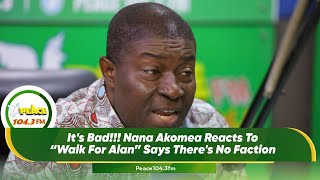 It's Bad!!! Nana Akomea Reacts To “Walk For Alan” Says There's No Faction