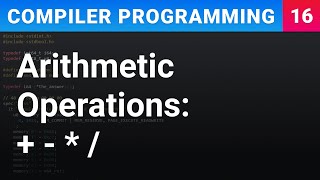 Basic Arithmetic Operations - Compiler Programming Ep16