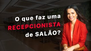 #62 O que faz uma RECEPCIONISTA de SALÃO? - Aula 1