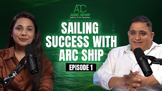 Sailing Success with ARCSHIP: Meet Ayoosh Nakkra, Chairman \u0026 Founder, ARCSHIP GROUP