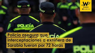 Policía asegura que interceptaciones a exniñera de Laura Sarabia fueron por 72 horas