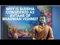 Why is Buddha considered as Avtaar of Lord Visnu?