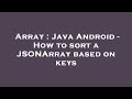 Array : Java Android - How to sort a JSONArray based on keys
