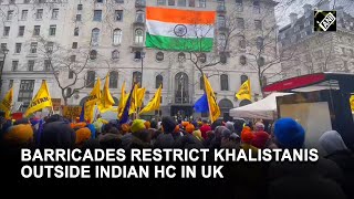 UK learns it’s lesson. Barricades in place as Khalistanis protest outside Indian HC in London