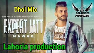 Expert Jatt _Nawab _dhol remix_baljinder production_ft Lahoria production mix DJ