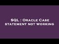 SQL : Oracle Case statement not working