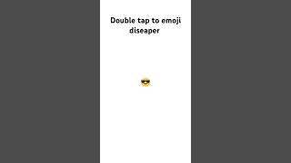 ##Double tap to emoji diseaper##