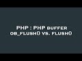 PHP : PHP buffer ob_flush() vs. flush()
