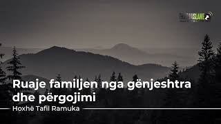 [HUTBE] - Ruaje familjen nga gënjeshtra dhe përgojimi - Hoxhë Tafil Ramuka