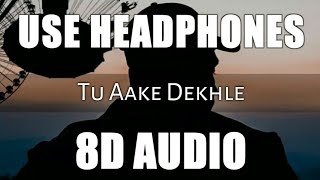 Tu Aake Dekhle (8D Audio) | King | The Carnival | The Last Ride | Prod.By Shahbeatz | Feel 8D Player