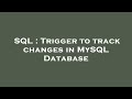 SQL : Trigger to track changes in MySQL Database