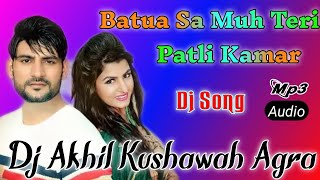 Batua Sa Muh Teri Patli Kamar💞New Haryanvi Song💞Dj Hard Dholki Blast Mix By Dj Akhil Agra