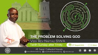 Tenth Sunday after Trinity || The Problem Solving God || 11:30am || 13 August 2023