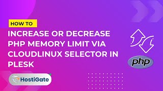 How to increase or decrease PHP Memory Limit via CloudLinux Selector in Plesk | HostiGate