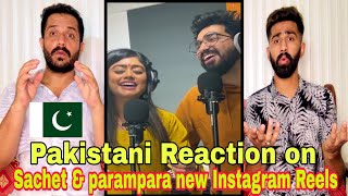 Pakistani React on Indian sachet & parampara Instagram Reels sing videos