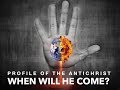 Profile of the Antichrist: When Will He Come? (Part 3)