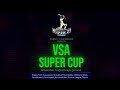 VSA SUPER CUP - 2024 - LIVE - WIDE VIEW