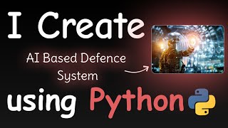 I CREATE AI BASED DEFENSE SYSTEM USING PYTHON