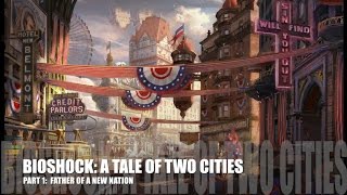 Bioshock Series - Lore (A Tale of Two Cities, Part 1: Father of a New Nation)