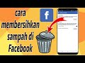 Cara Hapus Cache (sampah) di Facebook