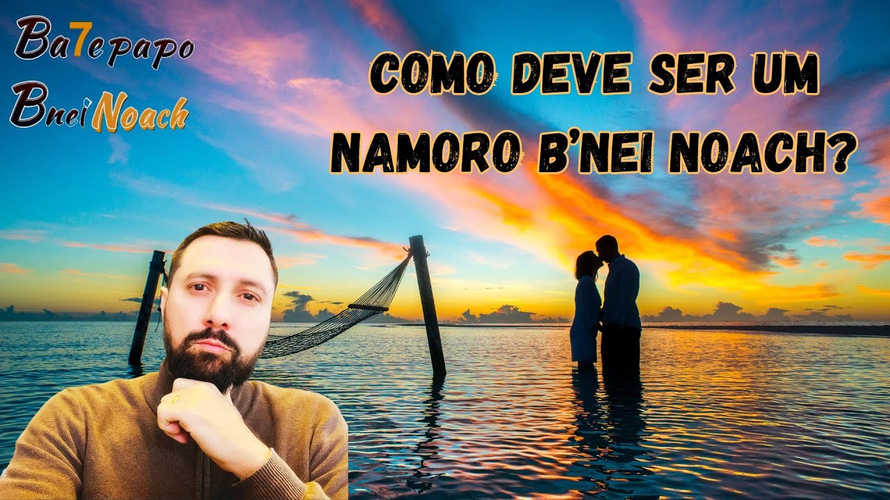 COMO DEVE SER UM NAMORO B'NEI NOACH #batepapobneinoach #ensinamentos # ...