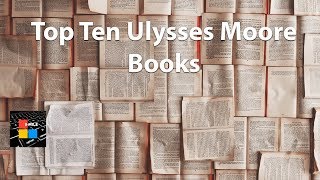 Top Ten Ulysses Moore Books