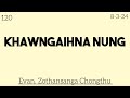 120) 8-3-24/ KHAWNGAIHNA NUNG / Evan. Zothansanga Chongthu