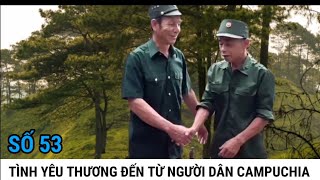 (53) Tình Cảm Người Dân Campuchia Dành Cho Quân Tình Nguyện Việt Nam