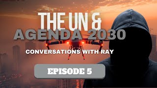 Conversations with Ray | Episode 5 | United Nations \u0026 Agenda 2030 | CENSORED